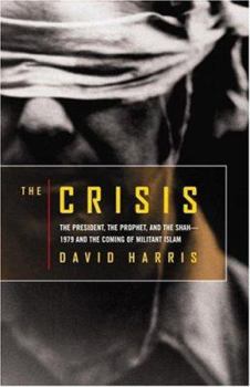 Hardcover The Crisis: The President, the Prophet, and the Shah-1979 and the Coming of Militant Islam Book