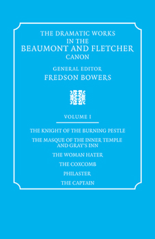 The Knight of the Burning Pestle, the Masque of the Inner Temple and Gray's Inn (The Dramatic Works in the Beaumont and Fletcher Canon: Volume 1)