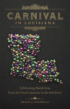 Hardcover Carnival in Louisiana: Celebrating Mardi Gras from the French Quarter to the Red River Book