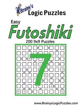 Paperback Brainy's Logic Puzzles Easy Futoshiki #7: 200 9x9 Puzzles Book