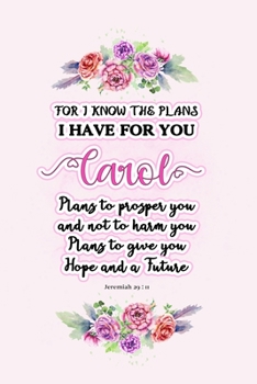 Paperback I know the plans I have for you Carol: Jeremiah 29:11 - Personalized Name notebook / Journal: Name gifts for girls and women: School College Graduatio Book