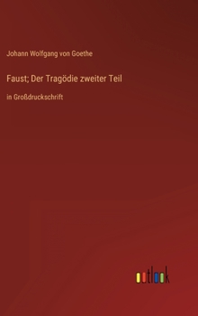Faust; Der Trag�die zweiter Teil: in Gro�druckschrift
