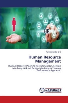 Human Resource Management: Human Resource Planning Recruitment & Selection Job Analysis & Job Design Job Analysis Training Performance Appraisal.