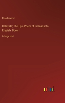 Hardcover Kalevala; The Epic Poem of Finland into English, Book I: in large print Book