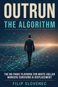 Outrun the Algorithm: The No-Panic Playbook for White-Collar Workers Surviving AI Displacement