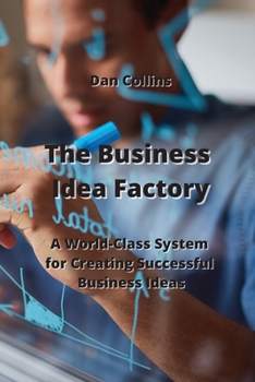 Paperback The Business Idea Factory: A World-Class System for Creating Successful Business Ideas Book