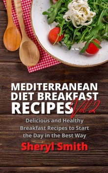 Hardcover Mediterranean Diet Breakfast Recipes Vol 2: Delicious and Healthy Breakfast Recipes to Start the Day in the Best Way Book
