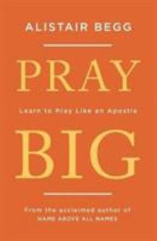 Paperback Pray Big: Learn to Pray Like an Apostle Book