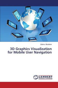 Paperback 3D Graphics Visualization for Mobile User Navigation Book