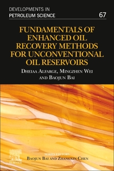 Fundamentals of Enhanced Oil Recovery Methods for Unconventional Oil Reservoirs: Volume 67 - Book #67 of the Developments in Petroleum Science