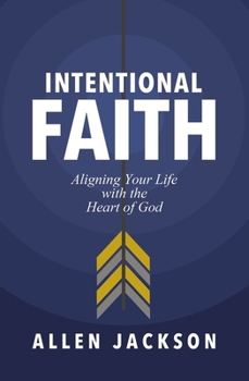 Paperback Intentional Faith: Aligning Your Life with the Heart of God Book