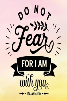 Paperback Daily Gratitude Journal: Do Not Fear For I Am With You Isaiah 41:10 - Daily and Weekly Reflection - Positive Mindset Notebook - Cultivate Happi Book