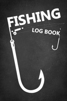 Paperback Fishing Log: Notebook For The Serious Fisherman, Records Details of Fishing Trip, Including Date, Time, Location, Weather Condition Book