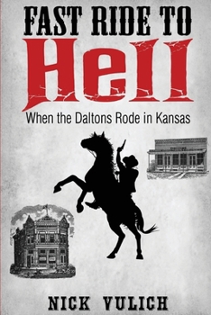 Fast Ride To Hell: When the Daltons Rode in Kansas