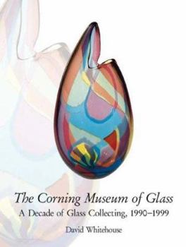 Hardcover Corning Museum of Glass: A Decade of Glass Collecting 1990-1999 Book