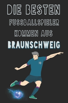 Die besten Fussballspieler kommen aus Braunschweig journal: 6*9 Lined Diary Notebook, Journal or Planner and Gift with 120 pages (German Edition)