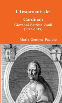 I Testamenti dei Cardinali: Giovanni Battista Zauli (1743-1819)