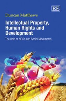 Hardcover Intellectual Property, Human Rights and Development: The Role of NGOs and Social Movements Book