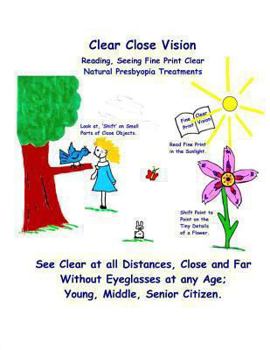 Paperback Clear Close Vision - Reading, Seeing Fine Print Clear: Natural Presbyopia Treatment (Black & White Edition) Book