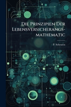 Paperback Die Prinzipien Der Lebensversicherangs-mathematic [German] Book