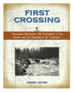 Hardcover First Crossing: Alexander MacKenzie, His Expedition Across North America, and the Opening of the Continent Book