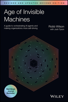 Paperback Age of Invisible Machines: A Guide to Orchestrating AI Agents and Making Organizations More Self-Driving Book