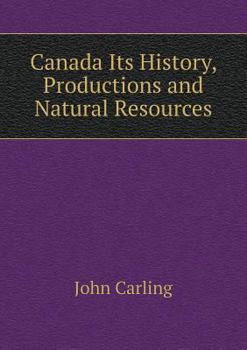 Paperback Canada Its History, Productions and Natural Resources Book