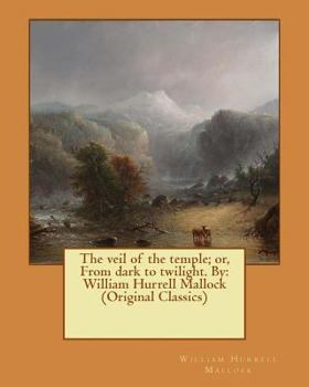 Paperback The veil of the temple; or, From dark to twilight. By: William Hurrell Mallock (Original Classics) Book