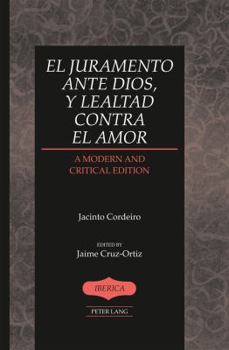 Hardcover El juramento ante Dios, y lealtad contra el amor: A Modern and Critical Edition- Edited by Jaime Cruz-Ortiz Book