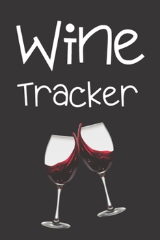 Paperback Wine Tracker: Gift for (Wine Lovers and Connoisseurs) A Notebook/ Wine Log Book/ Journal & Diary to Write Wine Tracker, Lovely Desig Book