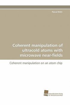 Paperback Coherent manipulation of ultracold atoms with microwave near-fields Book