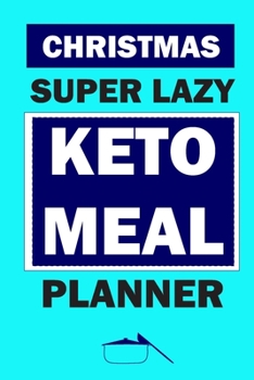 Paperback Christmas Super Lazy Keto Meal Planner: Track And Plan Your Meals Weekly (Christmas Food Planner - Journal - Log - Calendar): 2019 Christmas monthly m Book