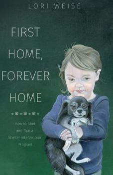 Paperback First Home, Forever Home: How to Start and Run a Shelter Intervention Program Book