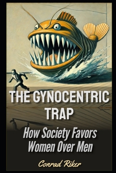 Paperback The Gynocentric Trap: How Society Favors Women Over Men Book