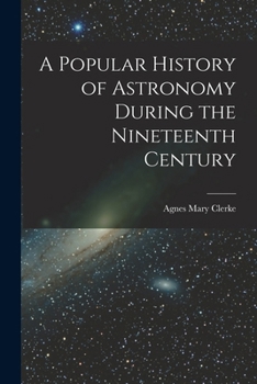 A Popular History of Astronomy during the Nineteenth Century