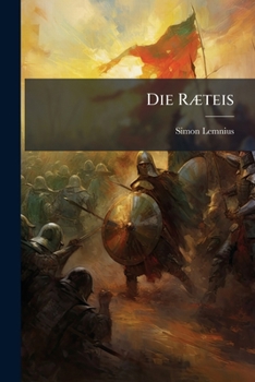 Paperback Die Ræteis: Schweizerisch-Deutscher Krieg Von 1499 [Latin] Book