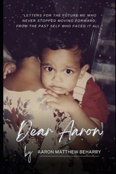 Paperback Dear Aaron: Letters for the future me who never stopped moving forward, from the past self who faced it all Book