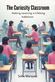 Paperback The Curiosity Classroom: Making Learning a Lifelong Addiction Book