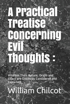 A Practical Treatise Concerning Evil Thoughts :: Wherein Their Nature, Origin and Effect are Distinctly Considered and Explained
