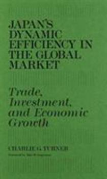 Hardcover Japan's Dynamic Efficiency in the Global Market: Trade, Investment, and Economic Growth Book