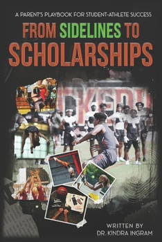 Paperback From Sidelines to Scholarships: A Parent's Playbook for Student-Athlete Success Book