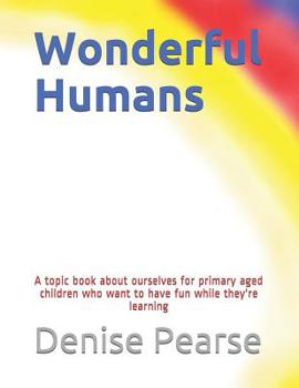 Paperback Wonderful Humans: A topic book about ourselves for primary aged children Book