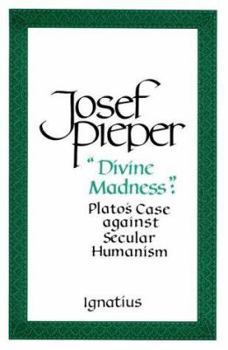 Paperback Divine Madness: Plato's Case Against Secular Humanism Book
