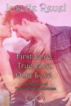 Paperback First Love, True Love, Only Love: A Collection of Forever Safe Romances Book