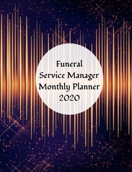 Funeral Service Manager Monthly Planner: 2020 Funeral Service Manager Monthly Organizer