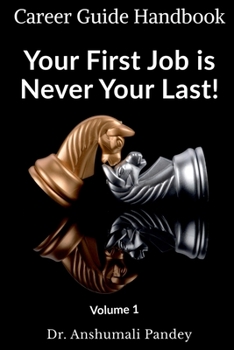 Paperback Your First Job is Never Your Last: Volume 1: Career Guide Handbook Book