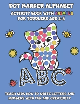 Paperback Dot Marker Alphabet Activity Book With Animals For Toddlers Age 2-5: Teach Kids How To Write Letters And Numbers With Fun And Creativity Book