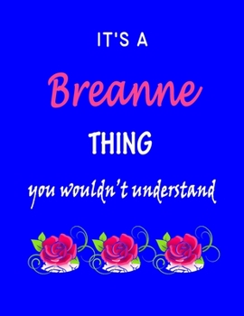 Paperback It's A Breanne Thing You Wouldn't Understand: Breanne First Name Personalized Journal 8.5 x 11 Notebook, Wide Ruled (Lined) blank pages Funny Cover fo Book