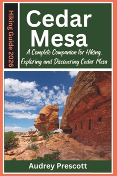 Paperback Cedar Mesa Hiking Guide 2026: A Complete Companion for Hiking, Exploring, and Discovering Cedar Mesa Book