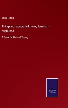 Hardcover Things not generally known, familiarly explained: A Book for Old and Young Book